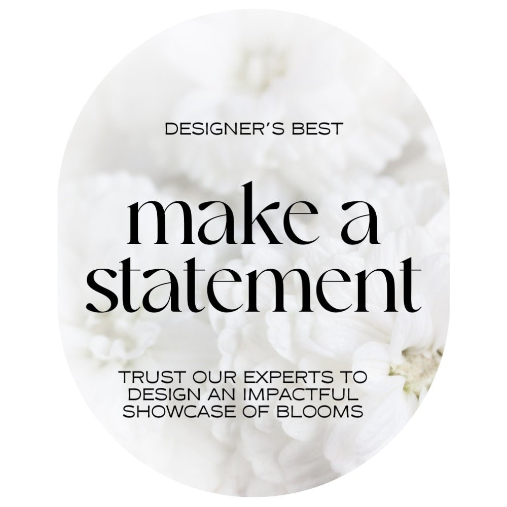 Designer's Best - Make a Statement - Anaheim Hills Florist