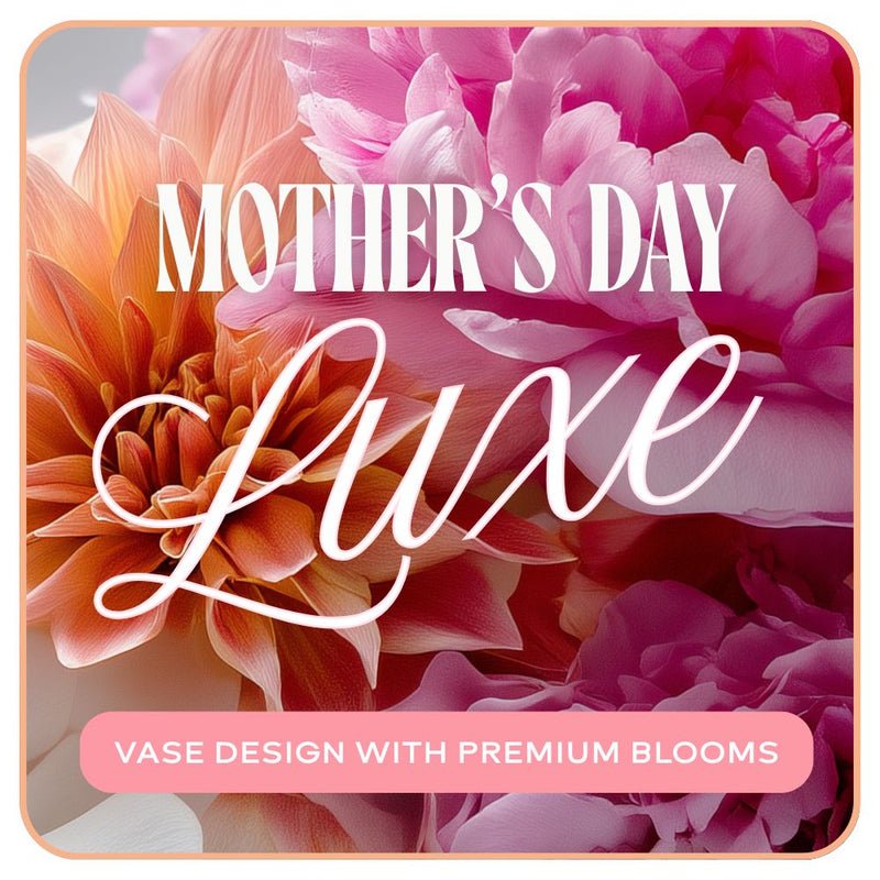Mother's Day Luxe Vase Design - Anaheim Hills Florist